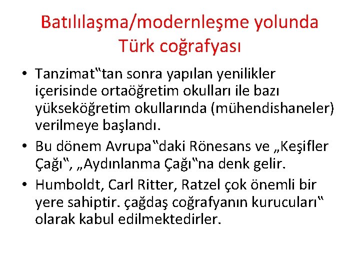 Batılılaşma/modernleşme yolunda Türk coğrafyası • Tanzimat‟tan sonra yapılan yenilikler içerisinde ortaöğretim okulları ile bazı