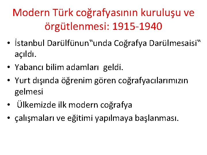 Modern Türk coğrafyasının kuruluşu ve örgütlenmesi: 1915 -1940 • İstanbul Darülfünun‟unda Coğrafya Darülmesaisi‟ açıldı.