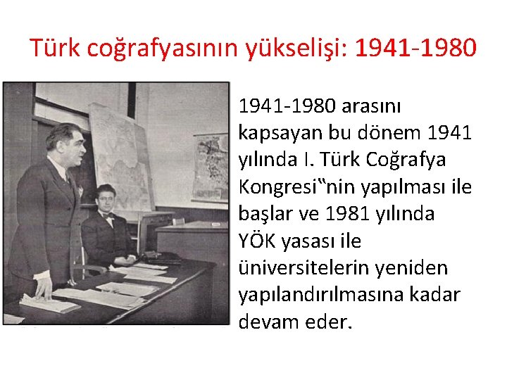 Türk coğrafyasının yükselişi: 1941 -1980 • 1941 -1980 arasını kapsayan bu dönem 1941 yılında