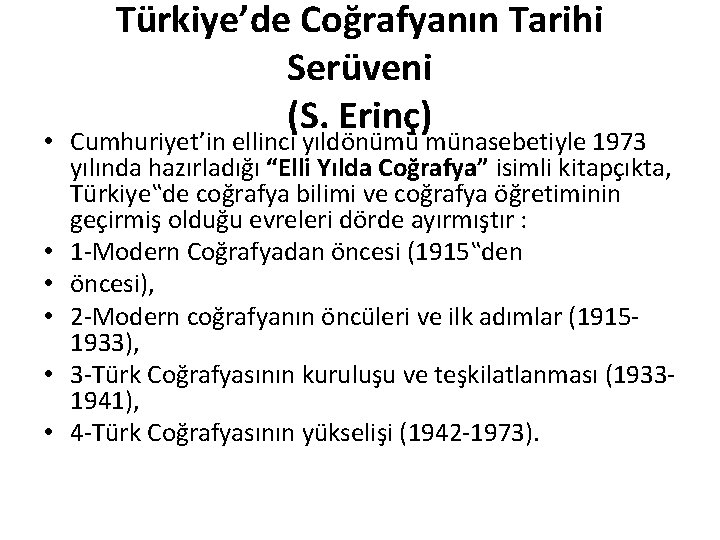 Türkiye’de Coğrafyanın Tarihi Serüveni (S. Erinç) • Cumhuriyet’in ellinci yıldönümü münasebetiyle 1973 yılında hazırladığı