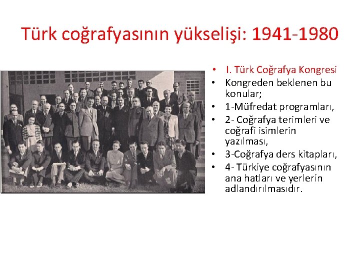 Türk coğrafyasının yükselişi: 1941 -1980 • I. Türk Coğrafya Kongresi • Kongreden beklenen bu