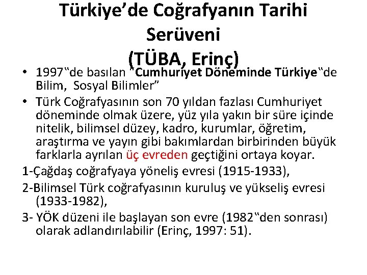 Türkiye’de Coğrafyanın Tarihi Serüveni (TÜBA, Erinç) • 1997‟de basılan “Cumhuriyet Döneminde Türkiye‟de Bilim, Sosyal