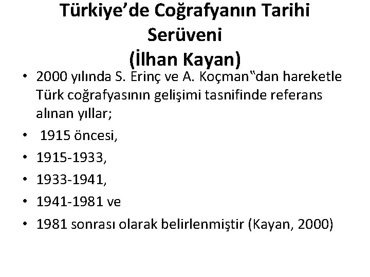 Türkiye’de Coğrafyanın Tarihi Serüveni (İlhan Kayan) • 2000 yılında S. Erinç ve A. Koçman‟dan