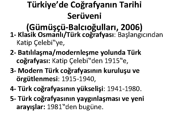 Türkiye’de Coğrafyanın Tarihi Serüveni (Gümüşçü-Balcıoğulları, 2006) 1 - Klasik Osmanlı/Türk coğrafyası: Başlangıcından Katip Çelebi‟ye,