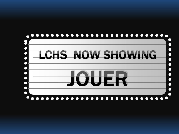 LCHS NOW SHOWING JOUER 