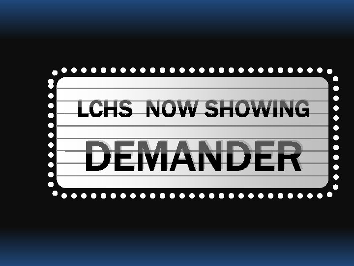 LCHS NOW SHOWING DEMANDER 