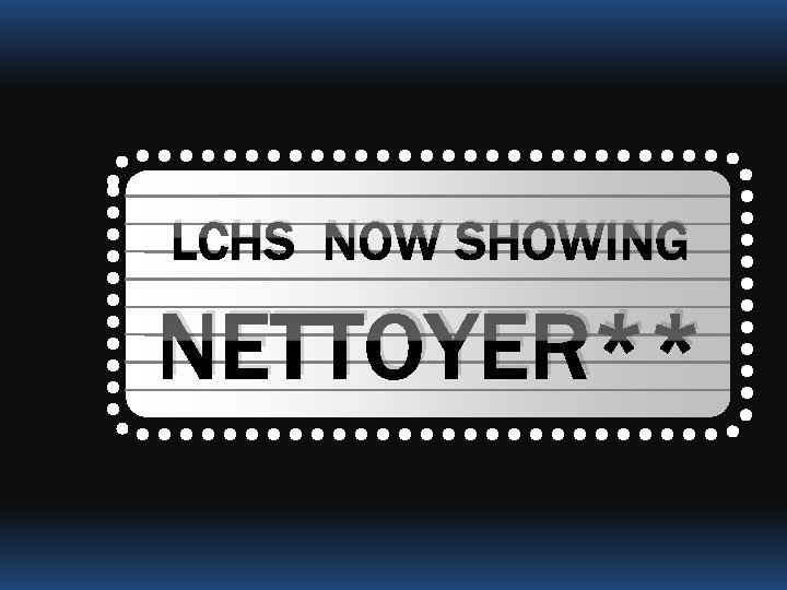 LCHS NOW SHOWING NETTOYER** 