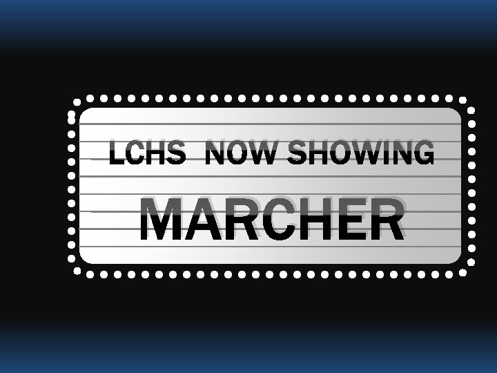 LCHS NOW SHOWING MARCHER 