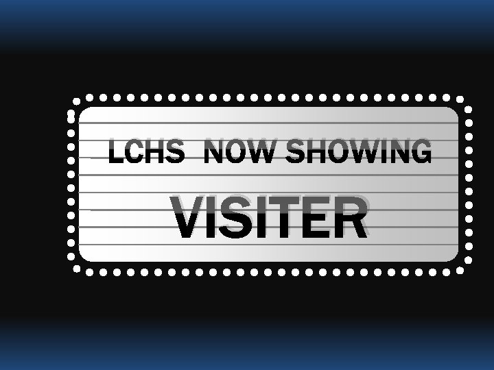 LCHS NOW SHOWING VISITER 