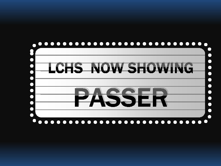LCHS NOW SHOWING PASSER 