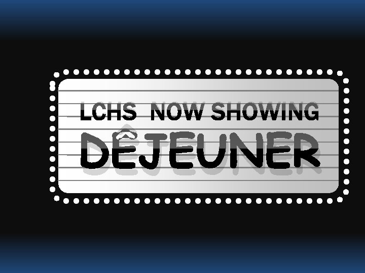 LCHS NOW SHOWING DÊJEUNER 