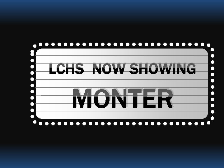 LCHS NOW SHOWING MONTER 