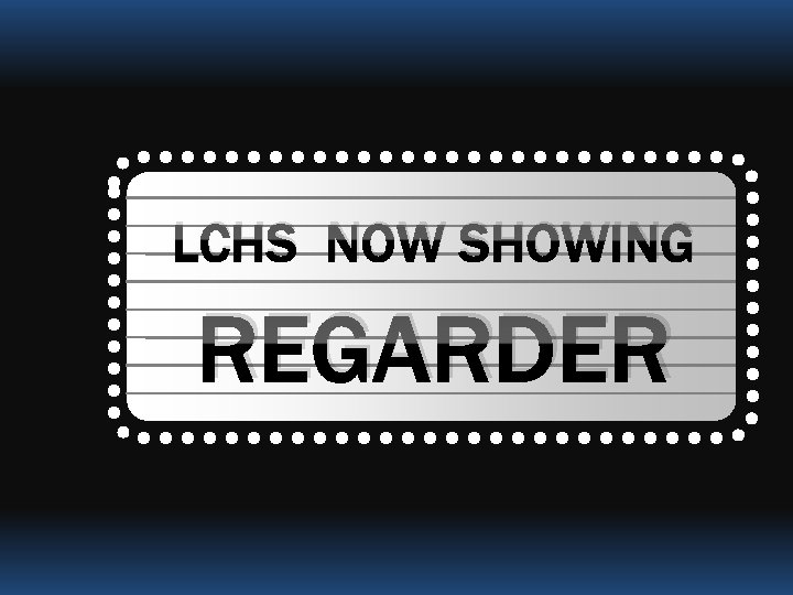 LCHS NOW SHOWING REGARDER 
