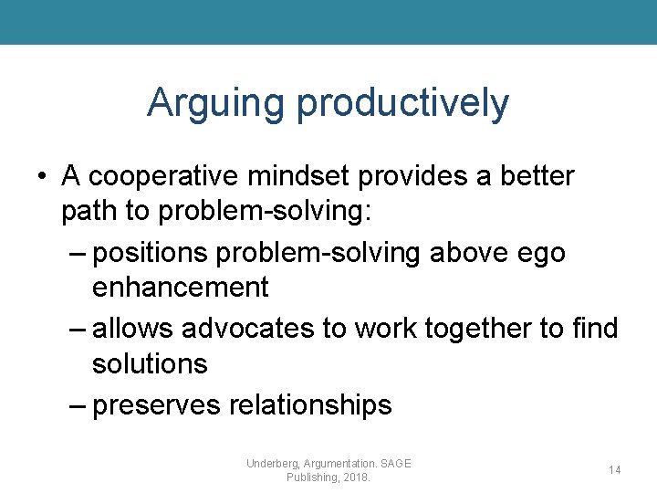 Arguing productively • A cooperative mindset provides a better path to problem-solving: – positions