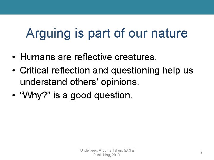 Arguing is part of our nature • Humans are reflective creatures. • Critical reflection