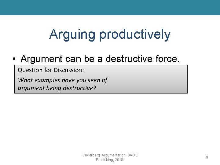 Arguing productively • Argument can be a destructive force. Question for Discussion: What examples