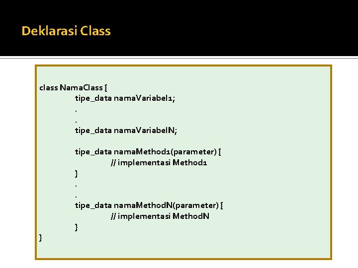 Deklarasi Class class Nama. Class { tipe_data nama. Variabel 1; . . tipe_data nama.