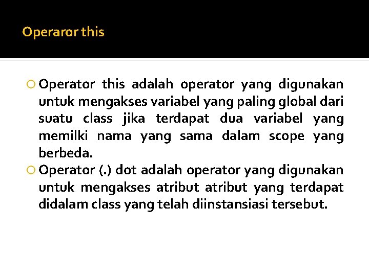 Operaror this Operator this adalah operator yang digunakan untuk mengakses variabel yang paling global