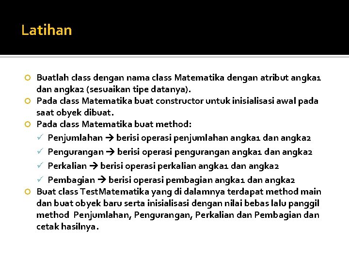 Latihan Buatlah class dengan nama class Matematika dengan atribut angka 1 dan angka 2