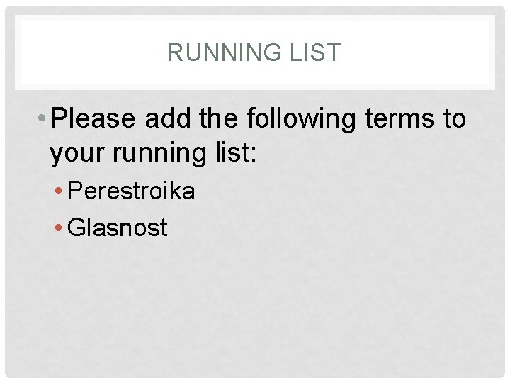 RUNNING LIST • Please add the following terms to your running list: • Perestroika