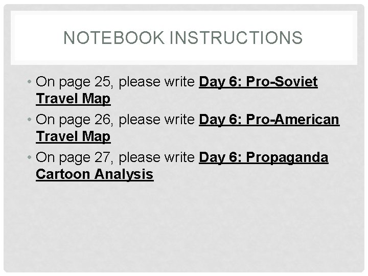 NOTEBOOK INSTRUCTIONS • On page 25, please write Day 6: Pro-Soviet Travel Map •