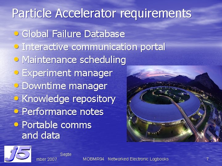 Particle Accelerator requirements • Global Failure Database • Interactive communication portal • Maintenance scheduling