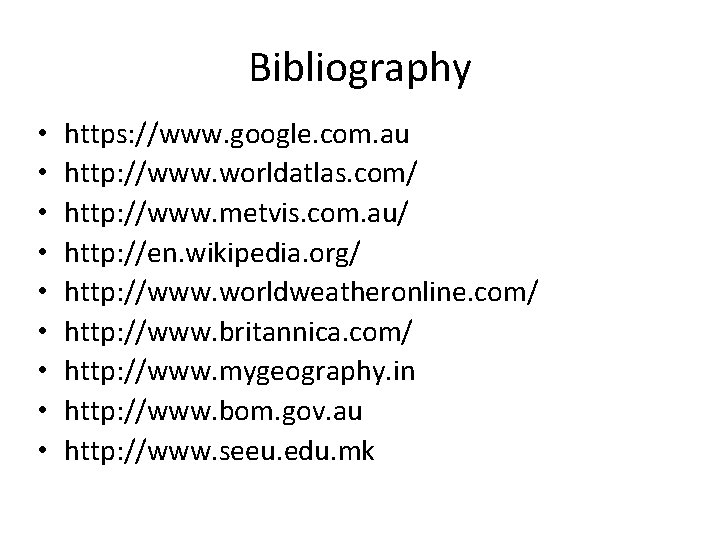 Bibliography • • • https: //www. google. com. au http: //www. worldatlas. com/ http: