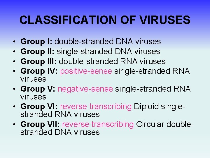 CLASSIFICATION OF VIRUSES • • Group I: double-stranded DNA viruses Group II: single-stranded DNA