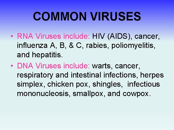 COMMON VIRUSES • RNA Viruses include: HIV (AIDS), cancer, influenza A, B, & C,