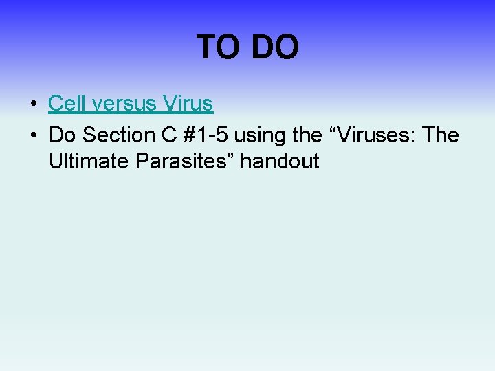 TO DO • Cell versus Virus • Do Section C #1 -5 using the