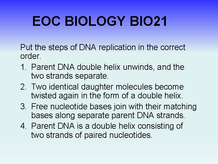 EOC BIOLOGY BIO 21 Put the steps of DNA replication in the correct order.