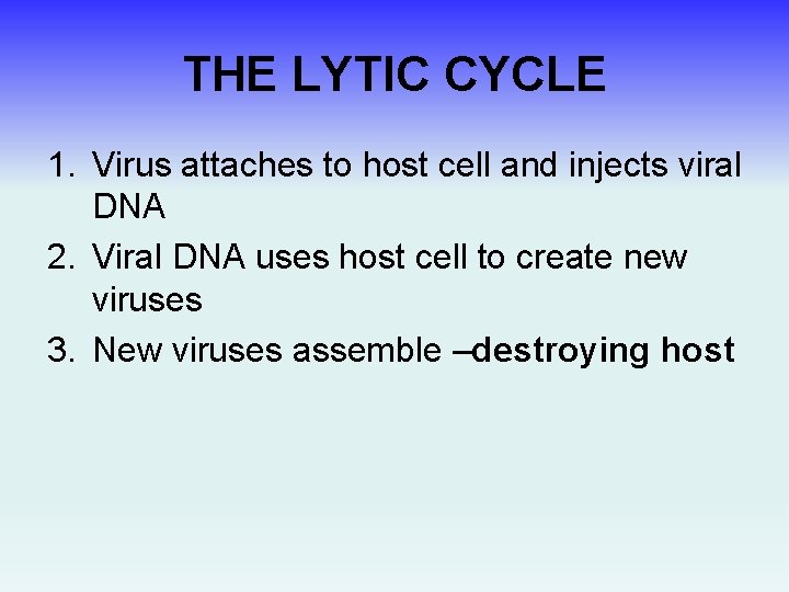 THE LYTIC CYCLE 1. Virus attaches to host cell and injects viral DNA 2.