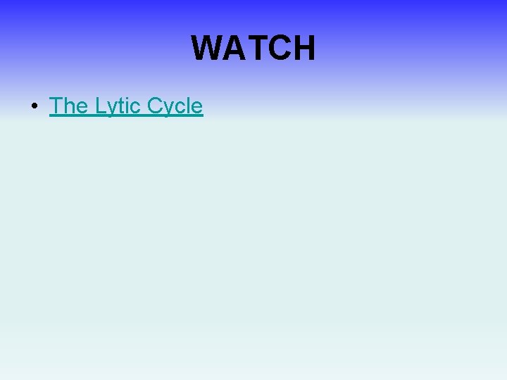WATCH • The Lytic Cycle 
