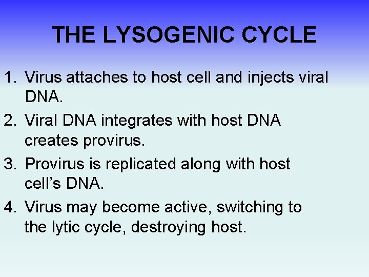THE LYSOGENIC CYCLE 1. Virus attaches to host cell and injects viral DNA. 2.