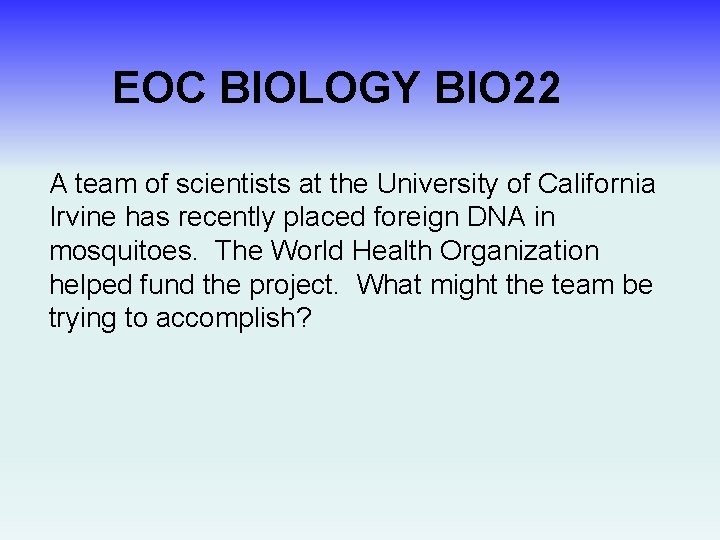 EOC BIOLOGY BIO 22 A team of scientists at the University of California Irvine