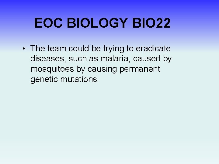 EOC BIOLOGY BIO 22 • The team could be trying to eradicate diseases, such