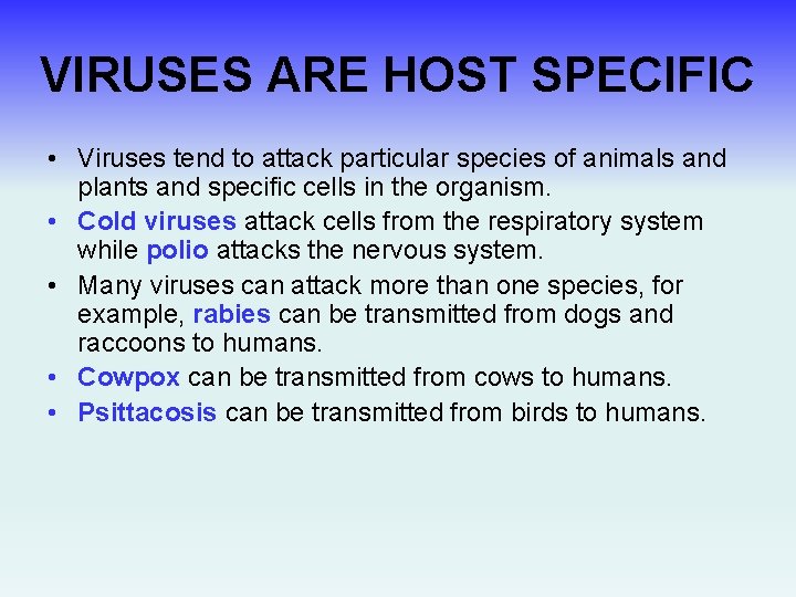 VIRUSES ARE HOST SPECIFIC • Viruses tend to attack particular species of animals and