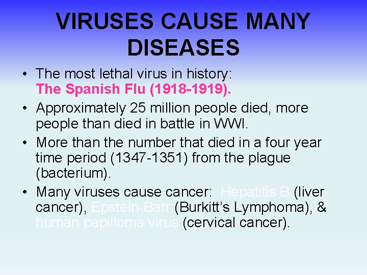 VIRUSES CAUSE MANY DISEASES • The most lethal virus in history: The Spanish Flu