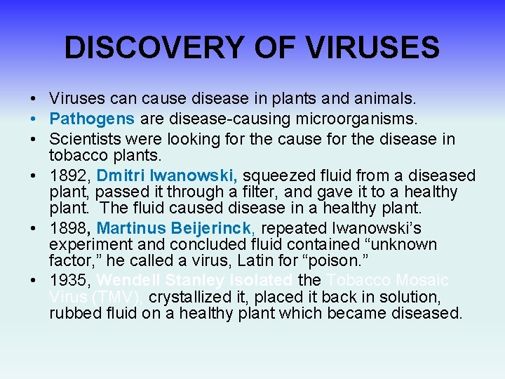 DISCOVERY OF VIRUSES • Viruses can cause disease in plants and animals. • Pathogens