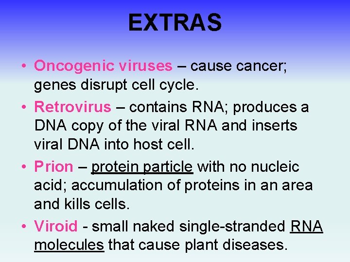 EXTRAS • Oncogenic viruses – cause cancer; genes disrupt cell cycle. • Retrovirus –