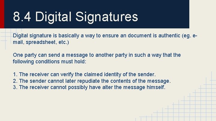 8. 4 Digital Signatures Digital signature is basically a way to ensure an document