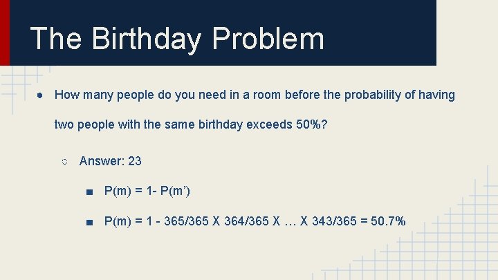 The Birthday Problem ● How many people do you need in a room before