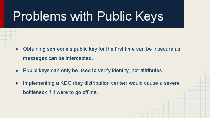 Problems with Public Keys ● Obtaining someone’s public key for the first time can