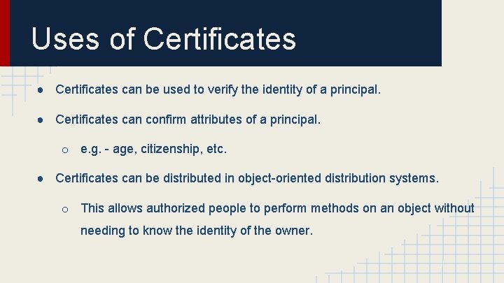 Uses of Certificates ● Certificates can be used to verify the identity of a