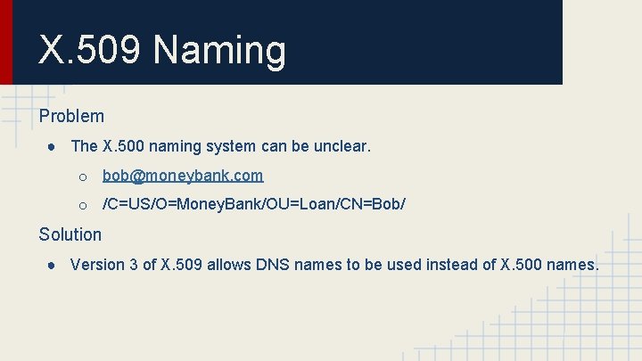 X. 509 Naming Problem ● The X. 500 naming system can be unclear. o