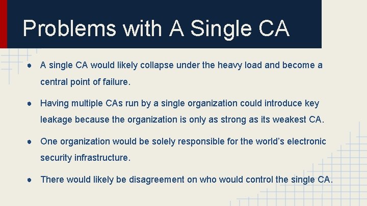 Problems with A Single CA ● A single CA would likely collapse under the