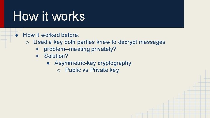 How it works ● How it worked before: o Used a key both parties
