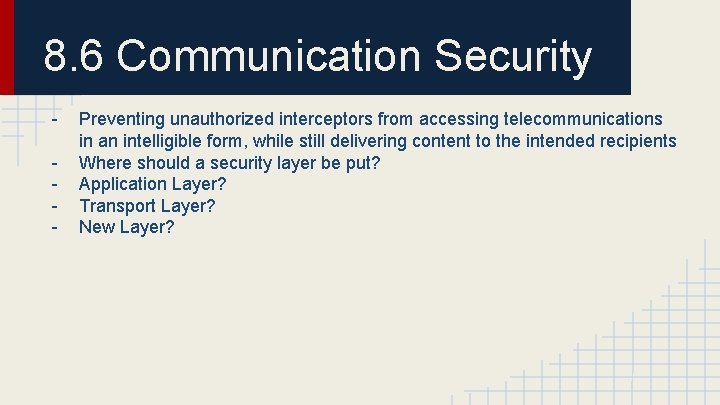 8. 6 Communication Security - Preventing unauthorized interceptors from accessing telecommunications in an intelligible