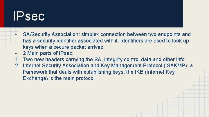 IPsec - SA/Security Association: simplex connection between two endpoints and has a security identifier