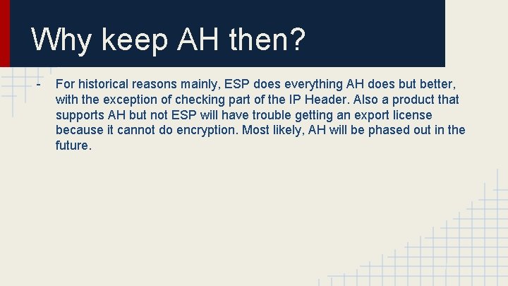 Why keep AH then? - For historical reasons mainly, ESP does everything AH does